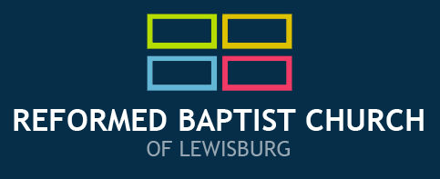 REFORMED BAPTIST CHURCH OF LEWISBURG